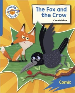 READING PLANET: ROCKET PHONICS – TARGET PRACTICE - THE FOX AND THE CROW - BLUE | 9781398381964