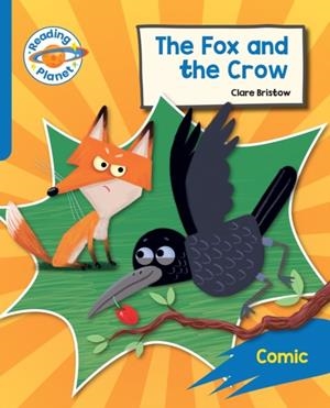 READING PLANET: ROCKET PHONICS – TARGET PRACTICE - THE FOX AND THE CROW - BLUE | 9781398381261