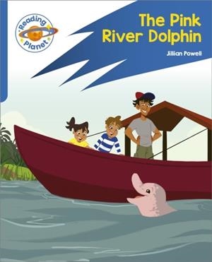 READING PLANET: ROCKET PHONICS – TARGET PRACTICE - THE PINK RIVER DOLPHIN - BLUE | 9781398381902