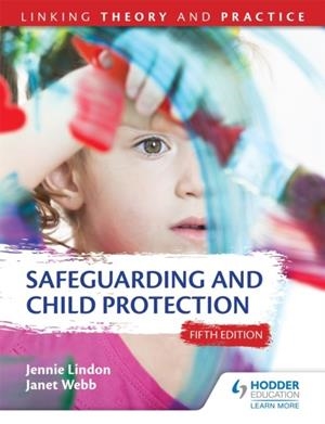 SAFEGUARDING AND CHILD PROTECTION 5TH EDITION: LINKING THEORY AND PRACTICE | 9781471866050
