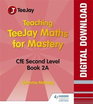 TEACHING TEEJAY MATHS FOR MASTERY: CFE SECOND LEVEL BOOK 2 A | 9781510485471
