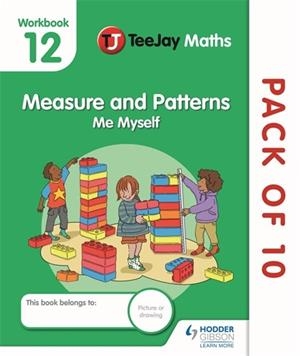 TEEJAY MATHS CFE EARLY LEVEL WORKBOOK 12 (PACK OF 10): MEASURE AND PATTERNS: ME MYSELF-DIGITAL | 9781398335608