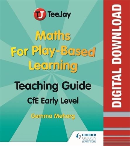 TEEJAY MATHS TEACHING GUIDE FOR PLAY-BASED LEARNING: CFE EARLY LEVEL-DIGITAL | 9781398314023