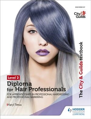 THE CITY & GUILDS TEXTBOOK LEVEL 2 DIPLOMA FOR HAIR PROFESSIONALS FOR APPRENTICESHIPS IN PROFESSIONAL HAIRDRESSING AND PROFESSIONAL BARBERING | 9781510416383