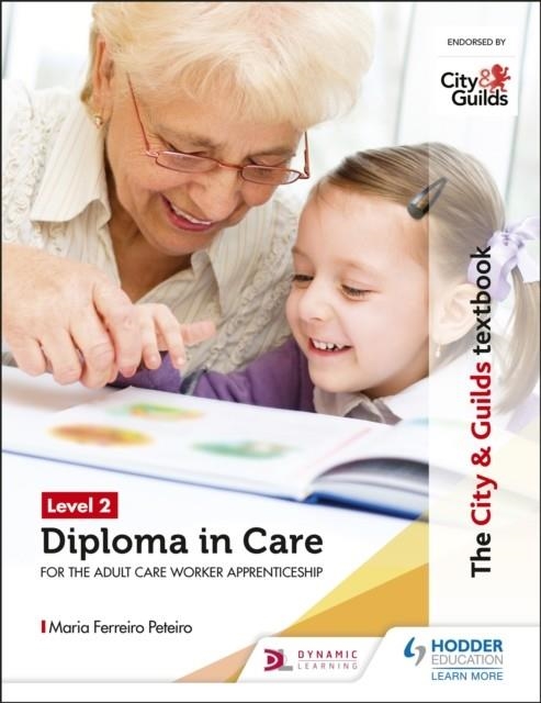 THE CITY & GUILDS TEXTBOOK LEVEL 2 DIPLOMA IN CARE FOR THE ADULT CARE WORKER APPRENTICESHIP | 9781510429116