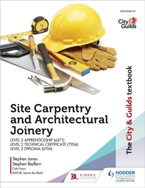 THE CITY & GUILDS TEXTBOOK: SITE CARPENTRY AND ARCHITECTURAL JOINERY FOR THE LEVEL 2 APPRENTICESHIP (6571), LEVEL 2 TECHNICAL CERTIFICATE (7906) & LEV | 9781510458130