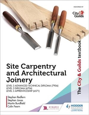 THE CITY & GUILDS TEXTBOOK: SITE CARPENTRY & ARCHITECTURAL JOINERY FOR THE LEVEL 3 APPRENTICESHIP (6571), LEVEL 3 ADVANCED TECHNICAL DIPLOMA (7906) & | 9781510458154