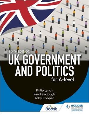UK GOVERNMENT AND POLITICS FOR A-LEVEL SIXTH EDITION | 9781398345072