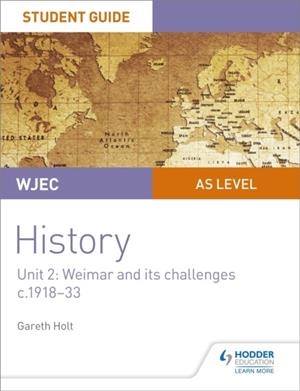 WJEC AS-LEVEL HISTORY STUDENT GUIDE UNIT 2: WEIMAR AND ITS CHALLENGES C.1918-1933 | 9781510451438