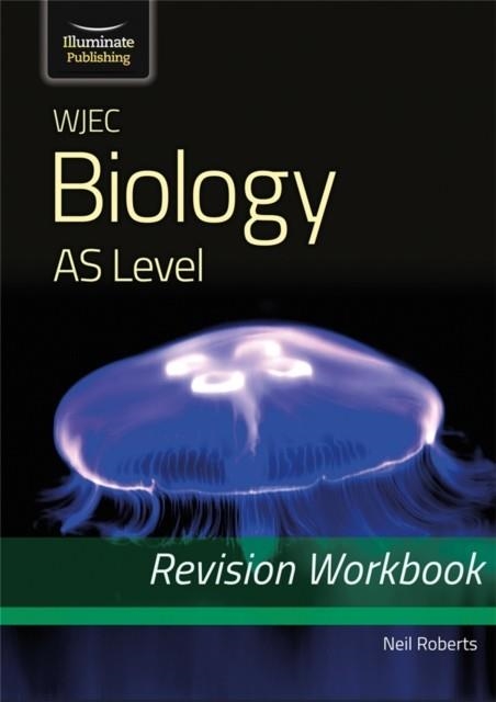WJEC BIOLOGY FOR AS LEVEL: REVISION WORKBOOK | 9781912820382