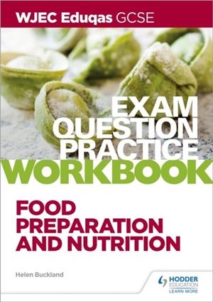 WJEC EDUQAS GCSE FOOD PREPARATION AND NUTRITION EXAM QUESTION PRACTICE WORKBOOK | 9781510479111