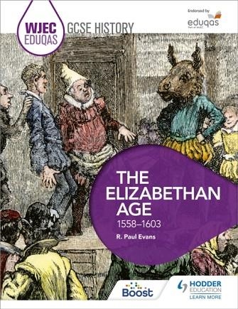 WJEC EDUQAS GCSE HISTORY: THE ELIZABETHAN AGE, 1558-1603 | 9781471868078