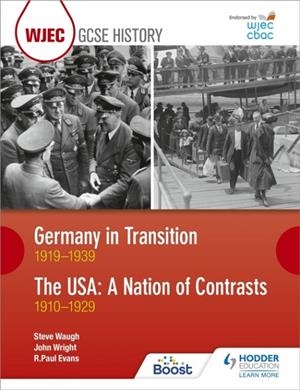 WJEC GCSE HISTORY: GERMANY IN TRANSITION, 1919–1939 AND THE USA: A NATION OF CONTRASTS, 1910–1929 | 9781510403208