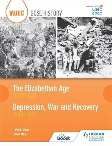 WJEC GCSE HISTORY: THE ELIZABETHAN AGE 1558–1603 AND DEPRESSION, WAR AND RECOVERY 1930–1951-DIGITAL | 9781398358058