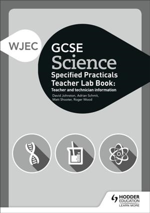 WJEC GCSE SCIENCE TEACHER LAB BOOK: TEACHER AND TECHNICIAN INFORMATION | 9781510451599