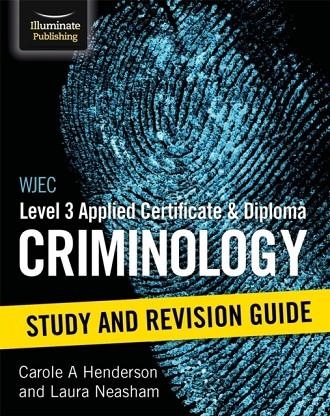 WJEC LEVEL 3 APPLIED CERTIFICATE & DIPLOMA CRIMINOLOGY: STUDY AND REVISION GUIDE | 9781911208969