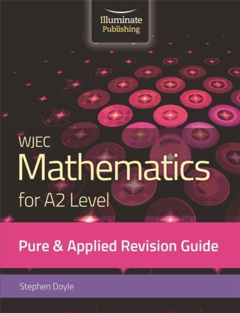 WJEC MATHEMATICS FOR A2 LEVEL PURE & APPLIED: REVISION GUIDE | 9781912820344