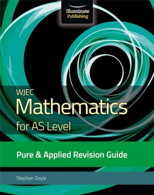 WJEC MATHEMATICS FOR AS LEVEL PURE & APPLIED: REVISION GUIDE | 9781912820337
