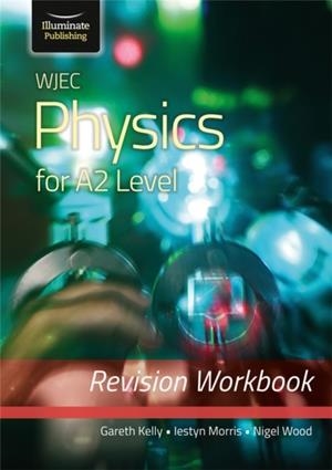 WJEC PHYSICS FOR A2 LEVEL - REVISION WORKBOOK | 9781912820641