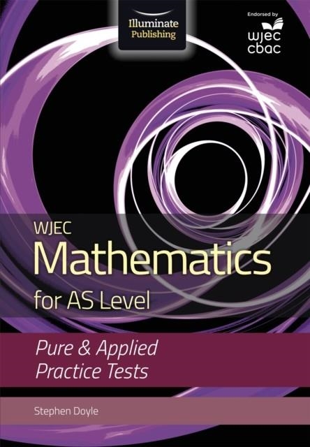 WJEC MATHEMATICS FOR AS LEVEL: PURE & APPLIED PRACTICE TESTS | 9781911208532
