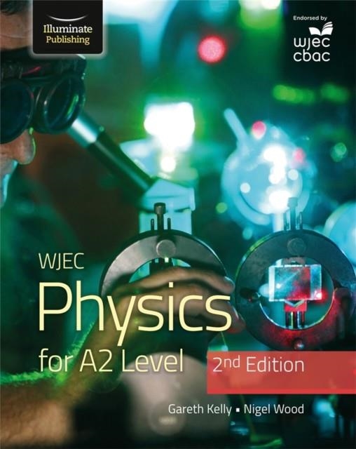 WJEC PHYSICS FOR A2 LEVEL STUDENT BOOK - 2ND EDITION | 9781912820726