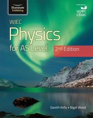 WJEC PHYSICS FOR AS LEVEL STUDENT BOOK: 2ND EDITION | 9781912820559