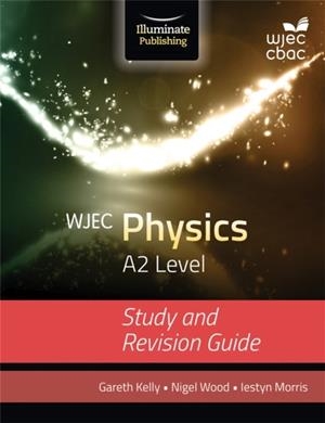 WJEC PHYSICS FOR A2 LEVEL: STUDY AND REVISION GUIDE | 9781908682611