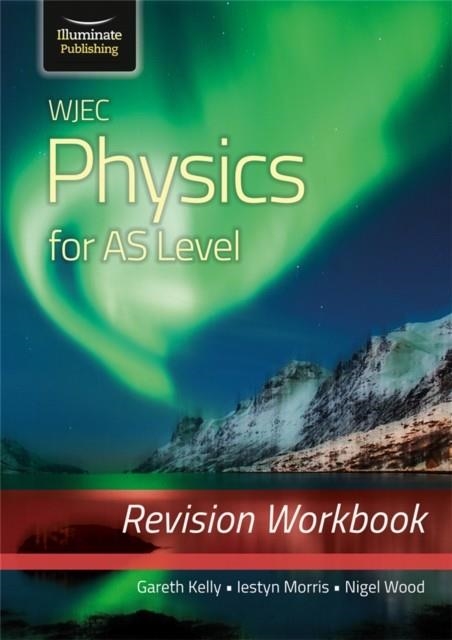 WJEC PHYSICS FOR AS LEVEL: REVISION WORKBOOK | 9781912820627