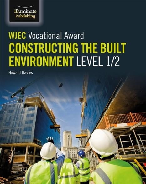 WJEC VOCATIONAL AWARD CONSTRUCTING THE BUILT ENVIRONMENT LEVEL 1/2 | 9781912820160