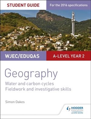 WJEC/EDUQAS A-LEVEL GEOGRAPHY STUDENT GUIDE 4: WATER AND CARBON CYCLES; FIELDWORK AND INVESTIGATIVE SKILLS | 9781471864155