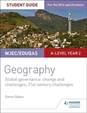 WJEC/EDUQAS A-LEVEL GEOGRAPHY STUDENT GUIDE 5: GLOBAL GOVERNANCE: CHANGE AND CHALLENGES; 21ST CENTURY CHALLENGES | 9781471864162