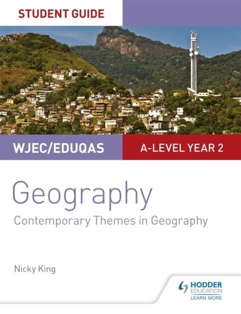 WJEC/EDUQAS A-LEVEL GEOGRAPHY STUDENT GUIDE 6: CONTEMPORARY THEMES IN GEOGRAPHY | 9781510449213