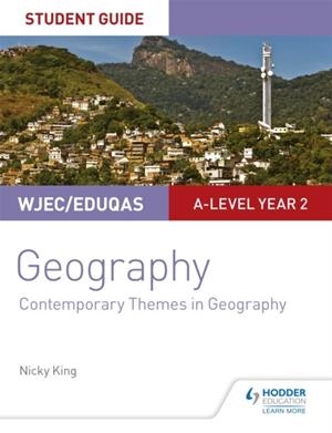 WJEC/EDUQAS A-LEVEL GEOGRAPHY STUDENT GUIDE 6: CONTEMPORARY THEMES IN GEOGRAPHY | 9781510449213