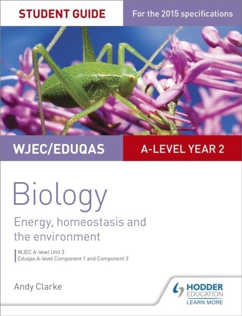 WJEC/EDUQAS A-LEVEL YEAR 2 BIOLOGY STUDENT GUIDE: ENERGY, HOMEOSTASIS AND THE ENVIRONMENT | 9781471859342