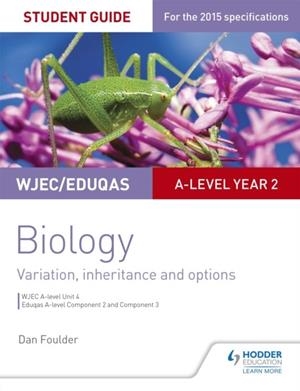 WJEC/EDUQAS A-LEVEL YEAR 2 BIOLOGY STUDENT GUIDE: VARIATION, INHERITANCE AND OPTIONS | 9781471859373