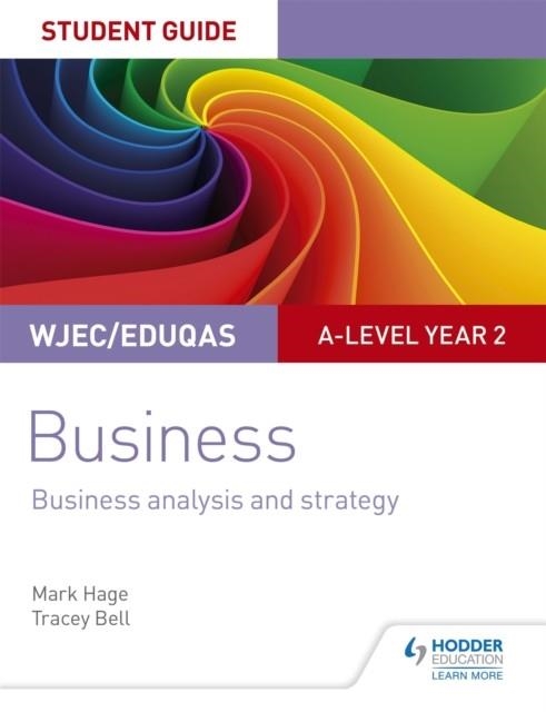 WJEC/EDUQAS A-LEVEL YEAR 2 BUSINESS STUDENT GUIDE 3: BUSINESS ANALYSIS AND STRATEGY | 9781510419360