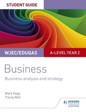 WJEC/EDUQAS A-LEVEL YEAR 2 BUSINESS STUDENT GUIDE 3: BUSINESS ANALYSIS AND STRATEGY | 9781510419360
