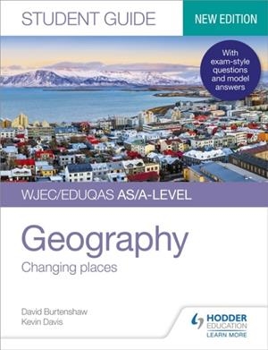 WJEC/EDUQAS AS/A-LEVEL GEOGRAPHY STUDENT GUIDE 1: CHANGING PLACES | 9781510472167