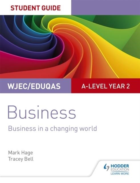 WJEC/EDUQAS A-LEVEL YEAR 2 BUSINESS STUDENT GUIDE 4: BUSINESS IN A CHANGING WORLD | 9781510419889