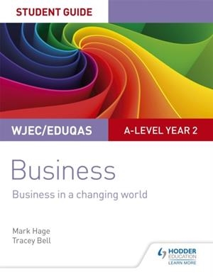 WJEC/EDUQAS A-LEVEL YEAR 2 BUSINESS STUDENT GUIDE 4: BUSINESS IN A CHANGING WORLD | 9781510419889