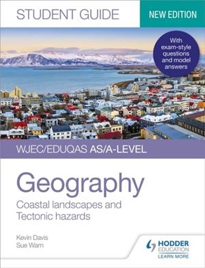 WJEC/EDUQAS AS/A-LEVEL GEOGRAPHY STUDENT GUIDE 2: COASTAL LANDSCAPES AND TECTONIC HAZARDS | 9781510472150