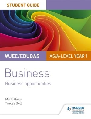 WJEC/EDUQAS AS/A-LEVEL YEAR 1 BUSINESS STUDENT GUIDE 1: BUSINESS OPPORTUNITIES | 9781510419865