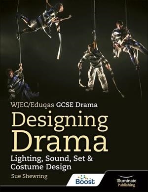 WJEC/EDUQAS GCSE DRAMA - DESIGNING DRAMA: LIGHTING, SOUND, SET & COSTUME DESIGN-DIGITAL | 9781913963804