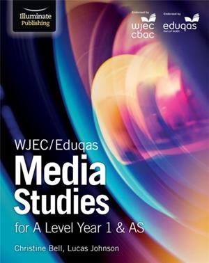WJEC/EDUQAS MEDIA STUDIES FOR A LEVEL YEAR 1 & AS: STUDENT BOOK | 9781911208105