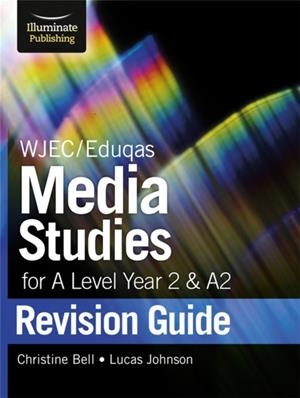 WJEC/EDUQAS MEDIA STUDIES FOR A LEVEL YEAR 2 & A2: REVISION GUIDE | 9781912820184