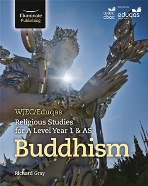 WJEC/EDUQAS RELIGIOUS STUDIES FOR A LEVEL YEAR 1 & AS - BUDDHISM | 9781908682970