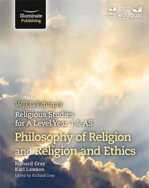 WJEC/EDUQAS RELIGIOUS STUDIES FOR A LEVEL YEAR 1 & AS - PHILOSOPHY OF RELIGION AND RELIGION AND ETHICS | 9781908682994