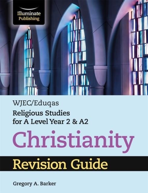 WJEC/EDUQAS RELIGIOUS STUDIES FOR A LEVEL YEAR 2 & A2 - CHRISTIANITY REVISION GUIDE | 9781911208983