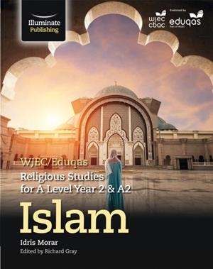 WJEC/EDUQAS RELIGIOUS STUDIES FOR A LEVEL YEAR 2 & A2 - ISLAM | 9781911208372