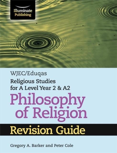 WJEC/EDUQAS RELIGIOUS STUDIES FOR A LEVEL YEAR 2 & A2 - PHILOSOPHY OF RELIGION REVISION GUIDE | 9781911208976